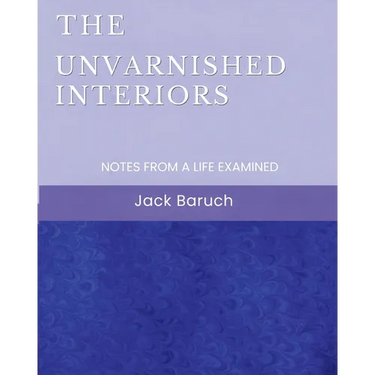 The Unvarnished Interiors: Notes from a Life Examined