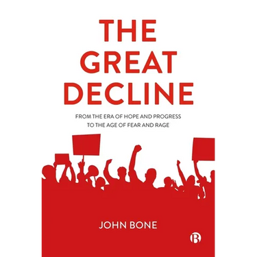 The Great Decline: From the Era of Hope and Progress to the Age of Fear and Rage