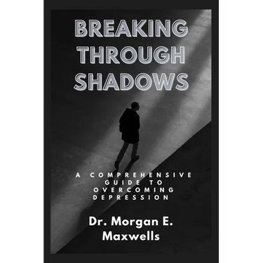 Breaking Through Shadows: A Comprehensive Guide to Overcoming Depression