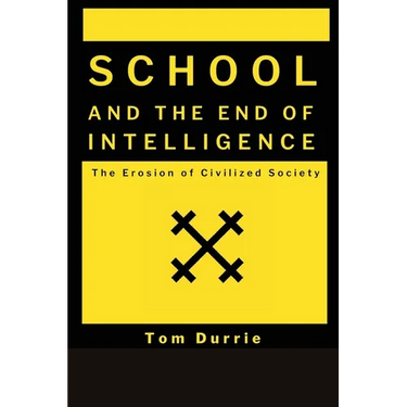 School and the End of intelligence: The Erosion of Civlized Society