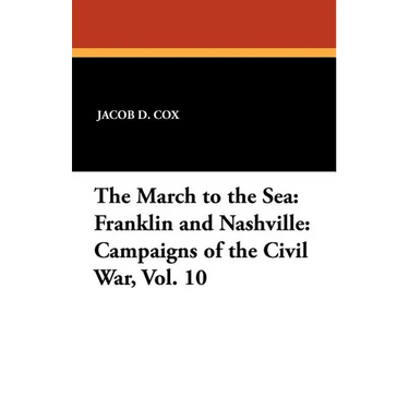 The March to the Sea: Franklin and Nashville: Campaigns of the Civil War, Vol. 10