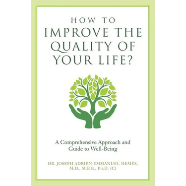 How to Improve the Quality of Your Life?: A Comprehensive Approach and Guide to Well-Being