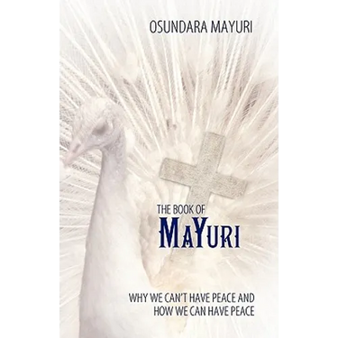 The Book of Mayuri: Why We Can't Have Peace and How We Can Have Peace