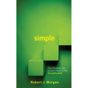 Simple.: The Christian Life Doesn't Have to Be Complicated