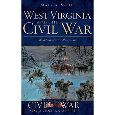 West Virginia and the Civil War: Mountaineers Are Always Free