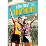 Your First Triathlon: Race-Ready in 5 Hours a Week, 2nd Edition