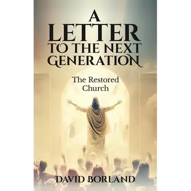 Letters to the Next Generation: The Restored Church