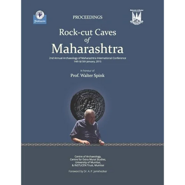 Rock-Cut Caves of Maharashtra: Proceedings of the 2nd Annual Archaeology of Maharashtra International Conference in honour of Prof. Walter Spink, 14
