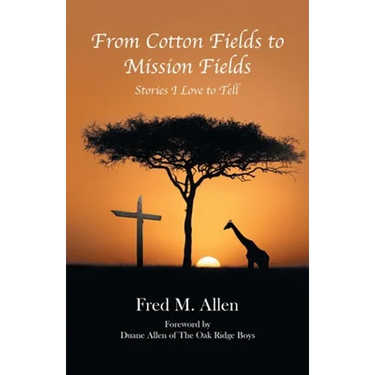 From Cotton Fields to Mission Fields: Stories I Love to Tell