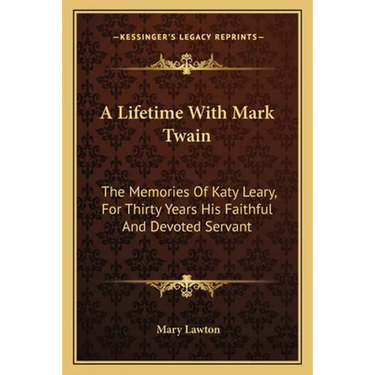 A Lifetime With Mark Twain: The Memories Of Katy Leary, For Thirty Years His Faithful And Devoted Servant