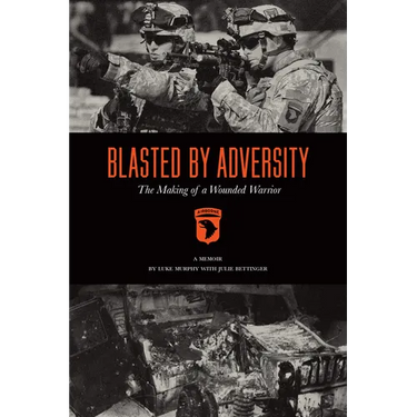 Blasted by Adversity: The Making of a Wounded Warrior
