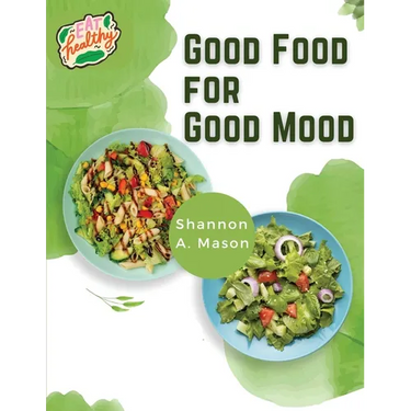 Good Food for Good Mood: Unlock the Power of Healthy Food to Think and Feel Well