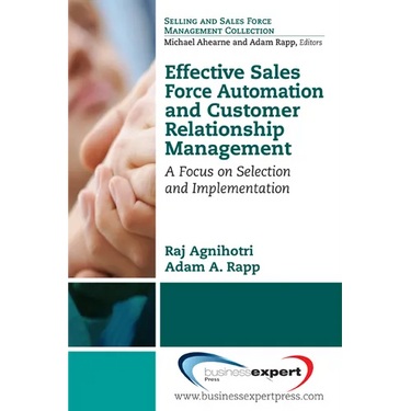 Effective Sales Force Automation and Customer Relationship Management: A Focus on Selection and Implementation
