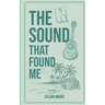 The Sound That Found Me