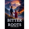 Bitter Roots - Christian Historical Fiction for kids