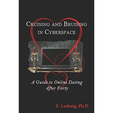Cruising and Bruising in Cyberspace: A Guide to Online Dating After 40