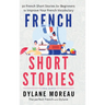 French Short Stories: Thirty French Short Stories for Beginners to Improve your French Vocabulary