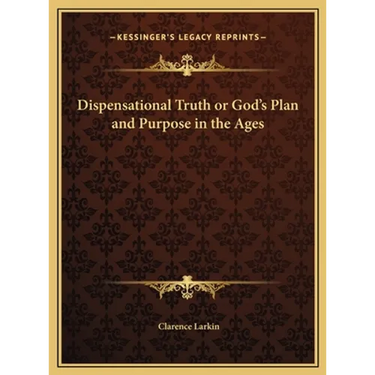 Dispensational Truth or God's Plan and Purpose in the Ages