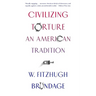Civilizing Torture: An American Tradition
