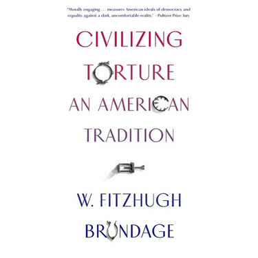 Civilizing Torture: An American Tradition