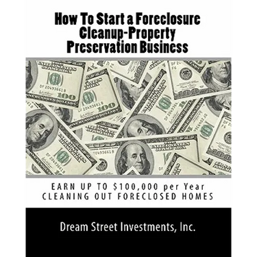 How To Start a Foreclosure Cleanup-Property Preservation Business: EARN UP TO $100,000 per Year CLEANING OUT FORECLOSED HOMES