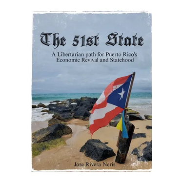 The 51st State: A Libertarian path for Puerto Rico's Economic Revival and Statehood
