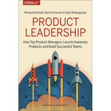 Product Leadership: How Top Product Managers Launch Awesome Products and Build Successful Teams
