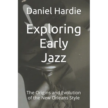 Exploring Early Jazz: The Origins and Evolution of the New Orleans Style