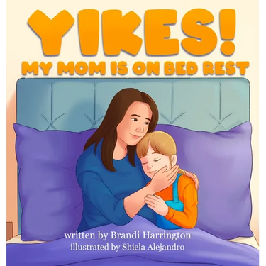 Yikes! My Mom Is on Bed Rest