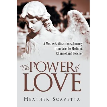 The Power of Love: A Mother's Miraculous Journey from Grief to Medium, Channel, and Teacher