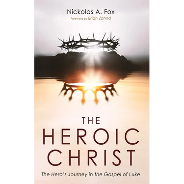 The Heroic Christ: The Hero's Journey in the Gospel of Luke
