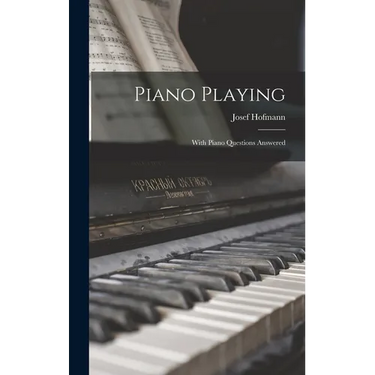 Piano Playing: With Piano Questions Answered