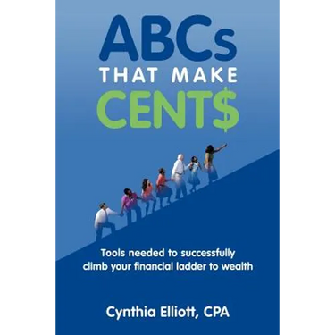 ABCs That Make Cent$: Tools Needed to Successfully Climb Your Financial Ladder to Wealth