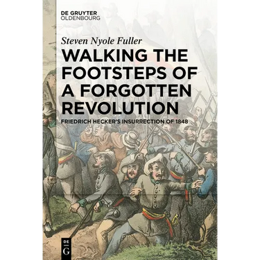 Walking the Footsteps of a Forgotten Revolution: Friedrich Hecker's Insurrection of 1848