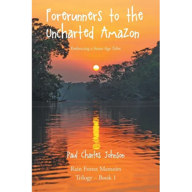 Forerunners to the Uncharted Amazon: Embracing a Stone Age Tribe