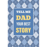 Tell Me, Dad, Your Best Story: A Family Keepsake Gift to Share a Father's Story and Memories