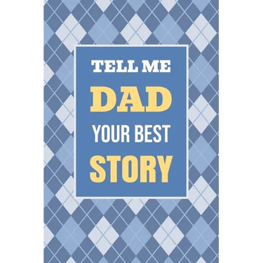 Tell Me, Dad, Your Best Story: A Family Keepsake Gift to Share a Father's Story and Memories