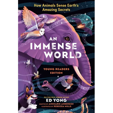 An Immense World (Young Readers Edition): How Animals Sense Earth's Amazing Secrets
