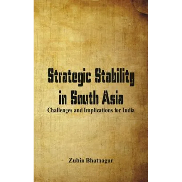 Strategic Stability in South Asia: Challenges and Implications for India
