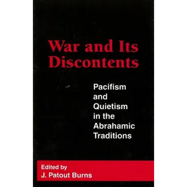 War and Its Discontents: Pacifism and Quietism in the Abrahamic Traditions