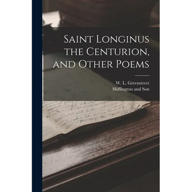 Saint Longinus the Centurion, and Other Poems