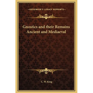Gnostics and their Remains Ancient and Mediaeval