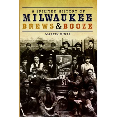 A Spirited History of Milwaukee Brews & Booze