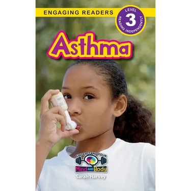 Asthma: Understand Your Mind and Body (Engaging Readers, Level 3)