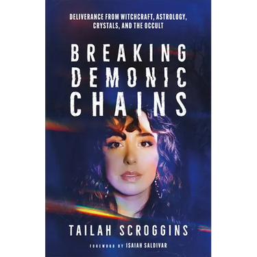 Breaking Demonic Chains: Deliverance from Witchcraft, Astrology, Crystals, and the Occult