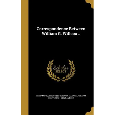 Correspondence Between William G. Willcox ..