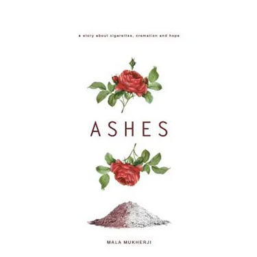 Ashes: a story about cigarettes, cremation and hope