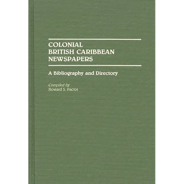 Colonial British Caribbean Newspapers: A Bibliography and Directory