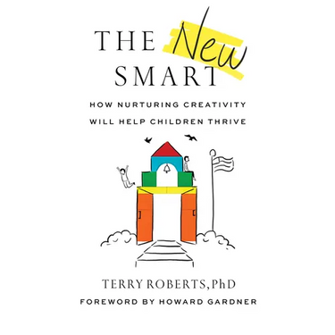 The New Smart: How Nurturing Creativity Will Help Children Thrive