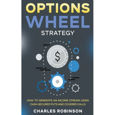 Options Wheel Strategy: How to Generate an Income Stream Using Cash Secured Puts and Covered Calls